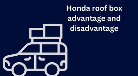 Honda roof box advantage and disadvantage